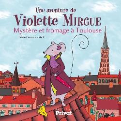 Une aventure de Violette Mirgue  - Mystère et fromage à Toulouse